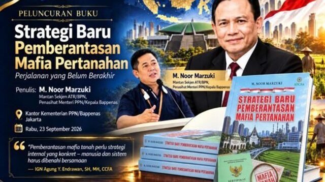 Pemberantasan Mafia Pertanahan Dorong Reformasi Administrasi dan Penguatan Pengawasan