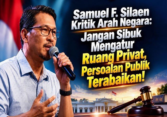 Samuel F. Silaen Kritik Arah Negara: Prioritas Publik dan Ruang Privat Perlu Dijaga Samuel F. Silaen Kritik Arah Negara: Prioritas Publik dan Ruang Privat Perlu Dijaga